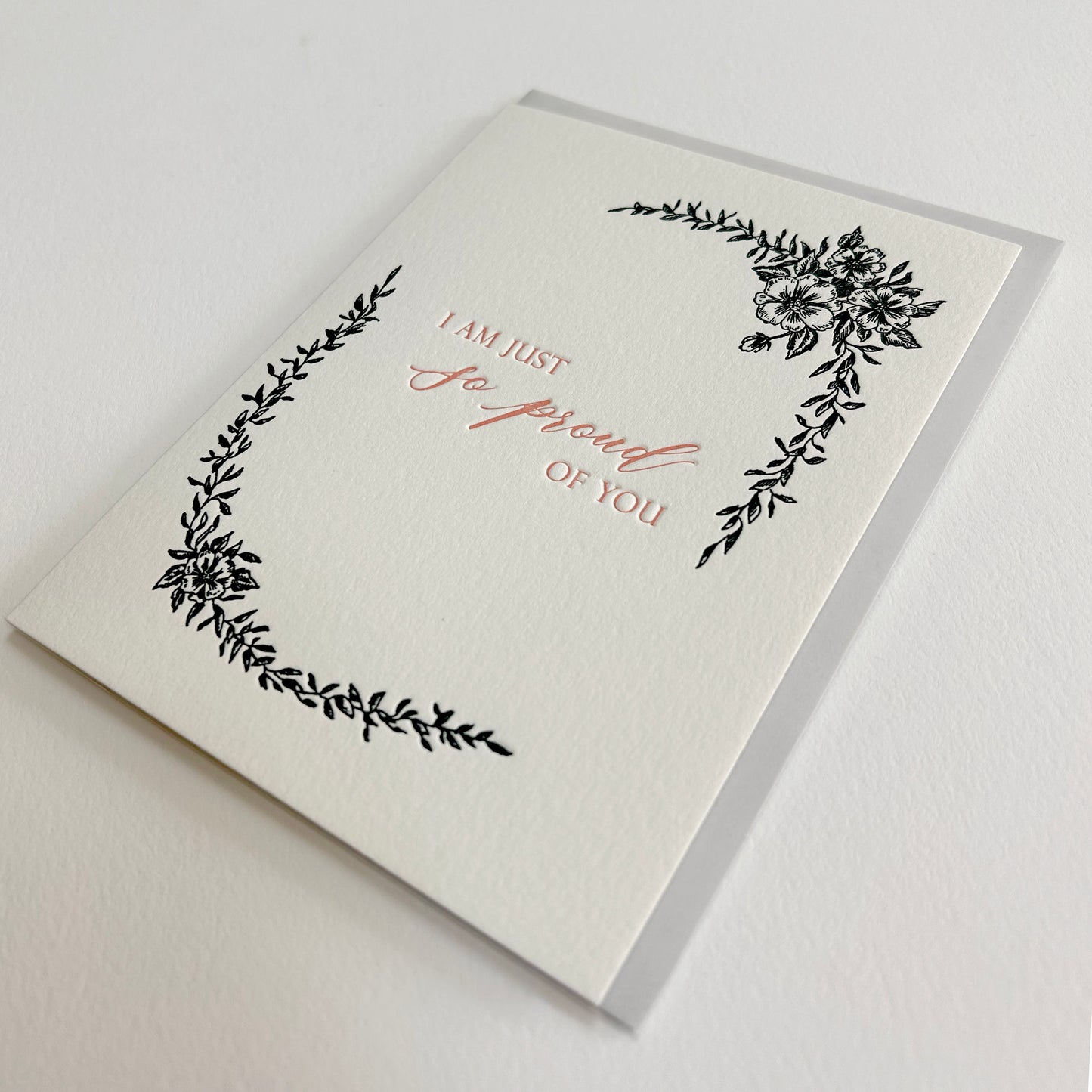 Letterpress greeting card with black florals that reads "I am just so proud of you" by Rust Belt Love