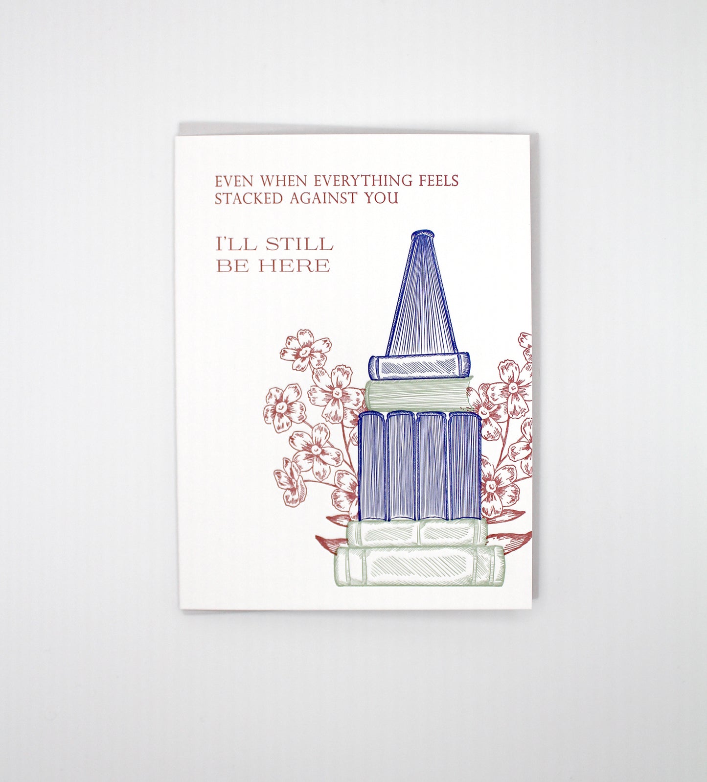 Even When Everything Feels Stacked Against You, I'll Still Be Here Letterpress Greeting Card