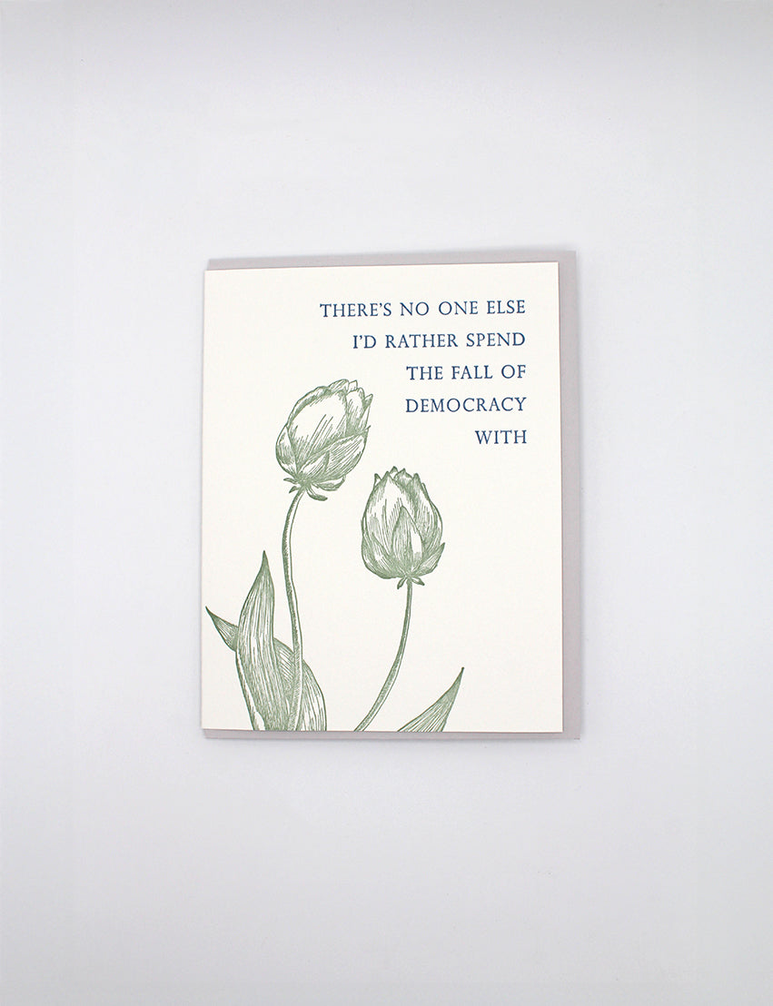 There's No One I'd Rather Witness the Fall of Democracy with Letterpress Greeting Card