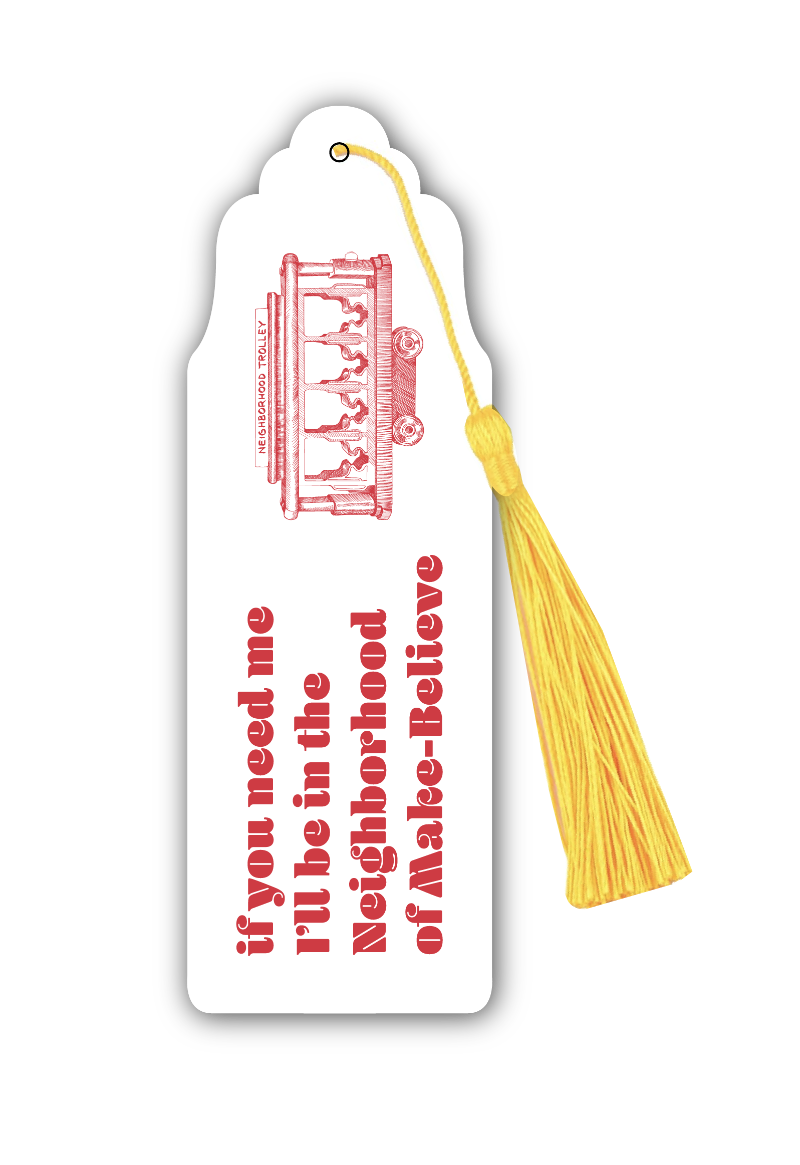 If You Need Me I'll Be In The Neighborhood of Make-Believe; Mister Rogers' Neighborhood Bookmark