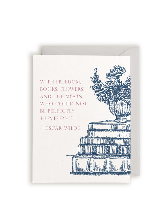 "With freedom, books, flowers, and the moon, who could not be perfectly happy?" - Oscar Wilde Letterpress Greeting Card