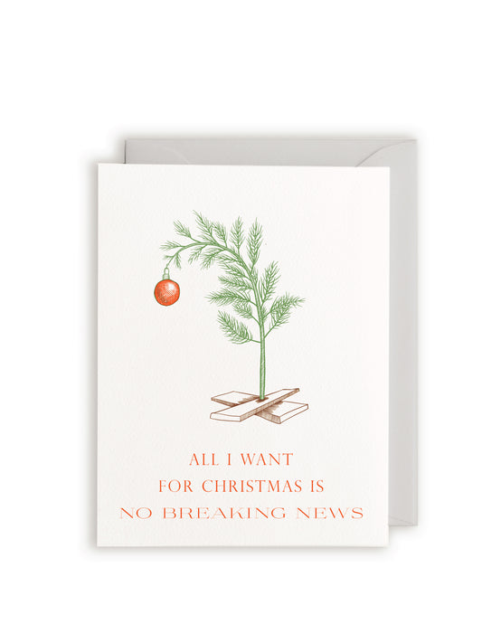 All I Want for Christmas is No Breaking News Letterpress Greeting Card