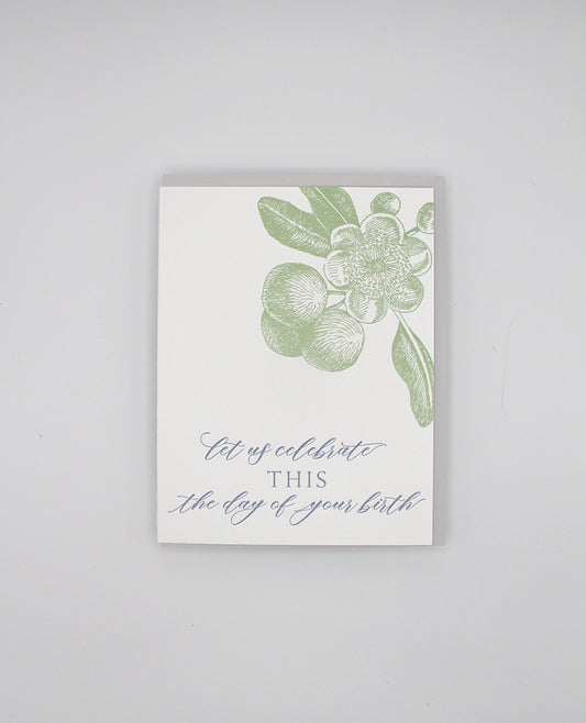 Letterpress birthday card with florals that says " Let Us Celebrate This The Day Of Your Birth" by Rust Belt Love