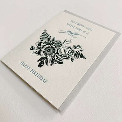 Letterpress birthday card with black florals that reads "To grow old with you is a gift happy birthday", by Rust Belt Love