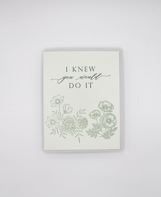 Letterpress congrats card with florals that says "I know you would do it" by Rust Belt Love