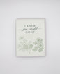 Letterpress congrats card with florals that says "I know you would do it" by Rust Belt Love
