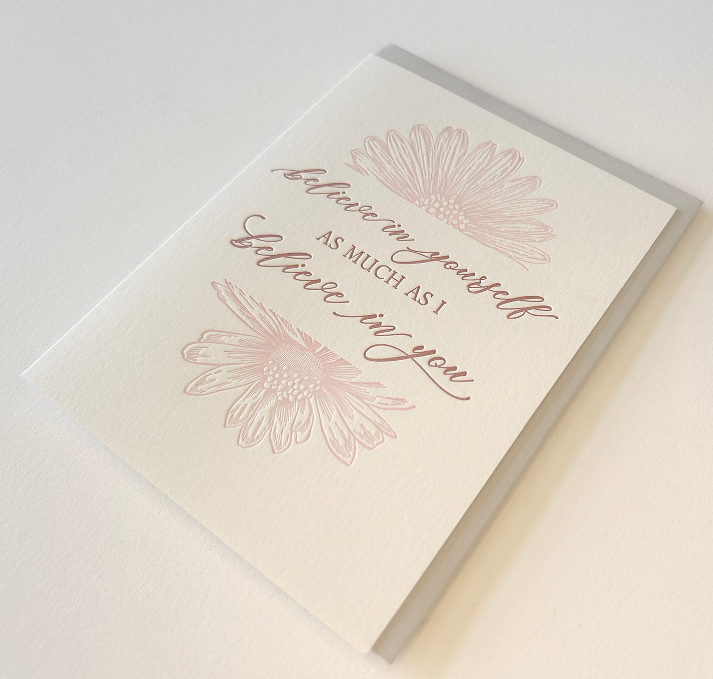 Letterpress encouragement card with florals that says " Believe in Yourself As Much As I Believe In You" by Rust Belt Love