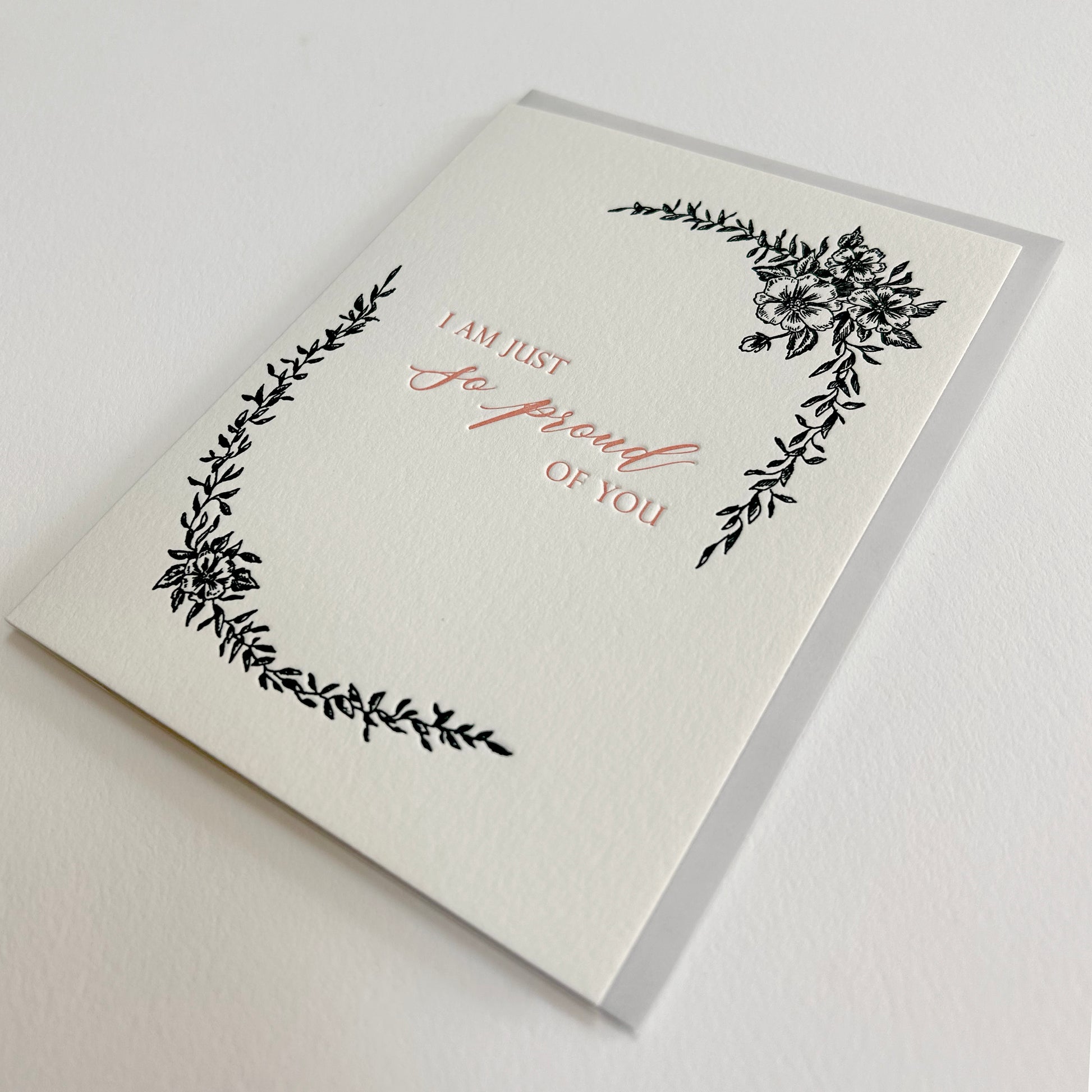 Letterpress greeting card with black florals that reads "I am just so proud of you" by Rust Belt Love