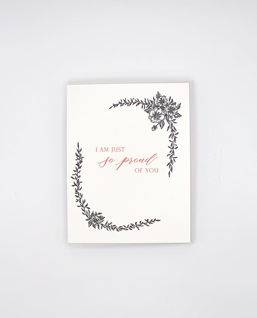 Letterpress greeting card with black florals that reads "I am just so proud of you" by Rust Belt Love
