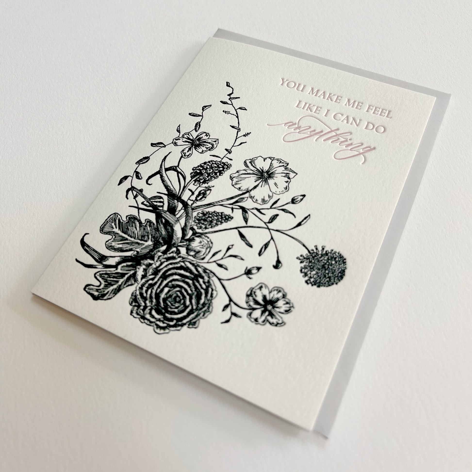 Letterpress encouragement card with black florals that says "You make me feel like I can do anything" by Rust Belt Love