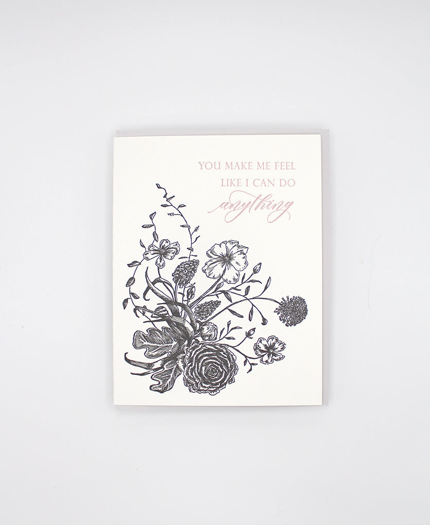 Letterpress encouragement card with black florals that says "You make me feel like I can do anything" by Rust Belt Love