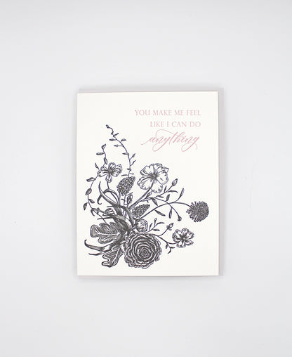Letterpress encouragement card with black florals that says "You make me feel like I can do anything" by Rust Belt Love