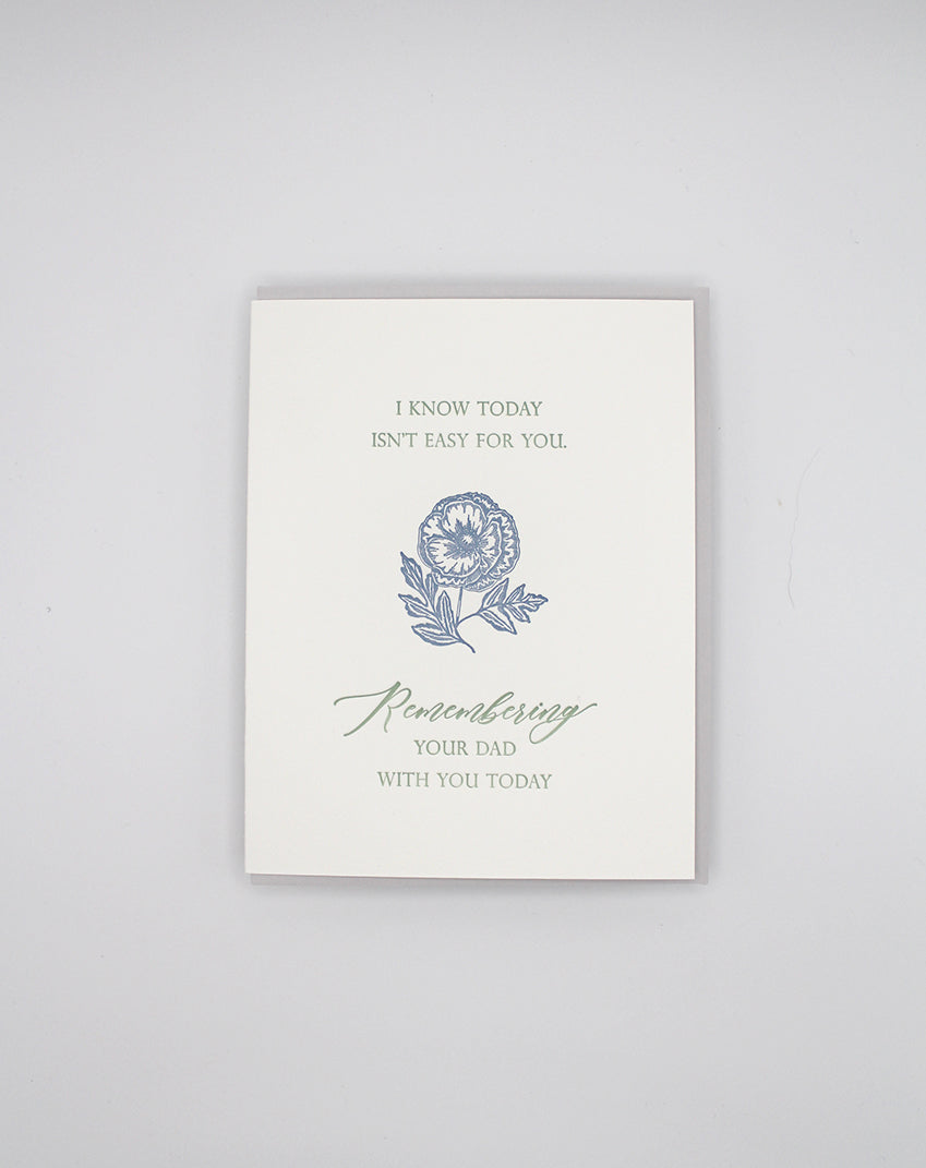 Letterpress father's day card with florals that says "I know today isn't easy for you. Remembering your dad with you today" by Rust Belt Love