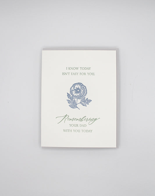 Letterpress father's day card with florals that says "I know today isn't easy for you. Remembering your dad with you today" by Rust Belt Love