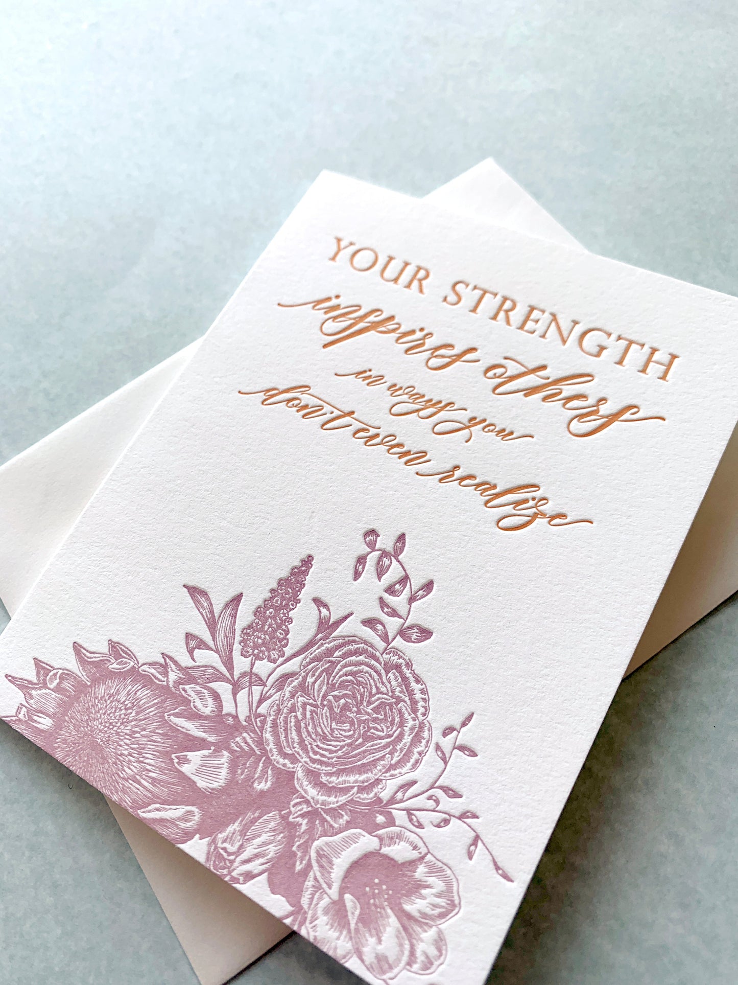 Letterpress friendship card with florals that says " Your strength inspires others in ways you don't even realize" by Rust Belt Love