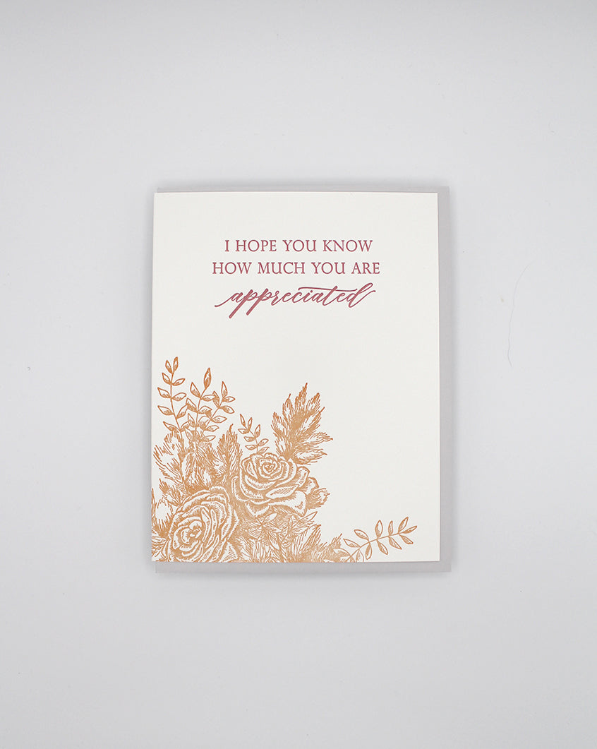 Letterpress friendship card with florals that says "I hope you know how much you are appreciated" by Rust Belt Love