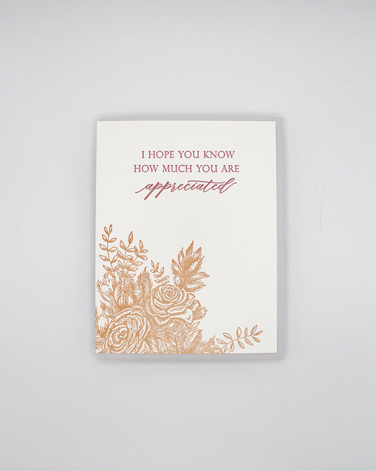 Letterpress friendship card with florals that says "I hope you know how much you are appreciated" by Rust Belt Love