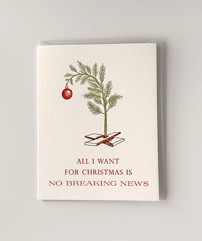 All I Want for Christmas is No Breaking News Letterpress Greeting Card