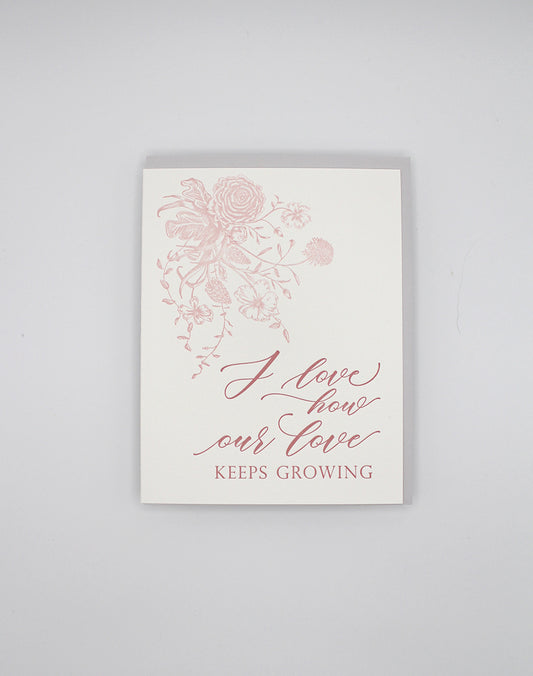 Letterpress love card with florals that says "I love how our love keeps growing" by Rust Belt Love