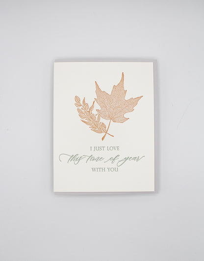 Letterpress love card with leaves that says "I Just Love This Time Of Year With You" by Rust Belt Love