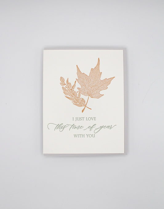 Letterpress love card with leaves that says "I Just Love This Time Of Year With You" by Rust Belt Love