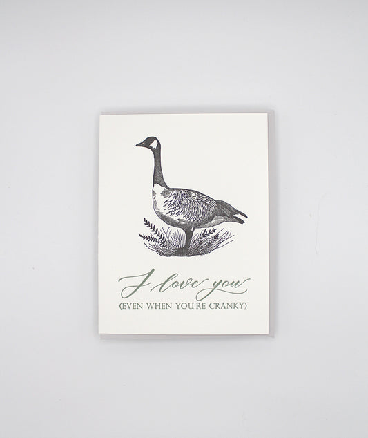 Letterpress love greeting card with goose that says "I love you (even when you're cranky)", by Rust Belt Love