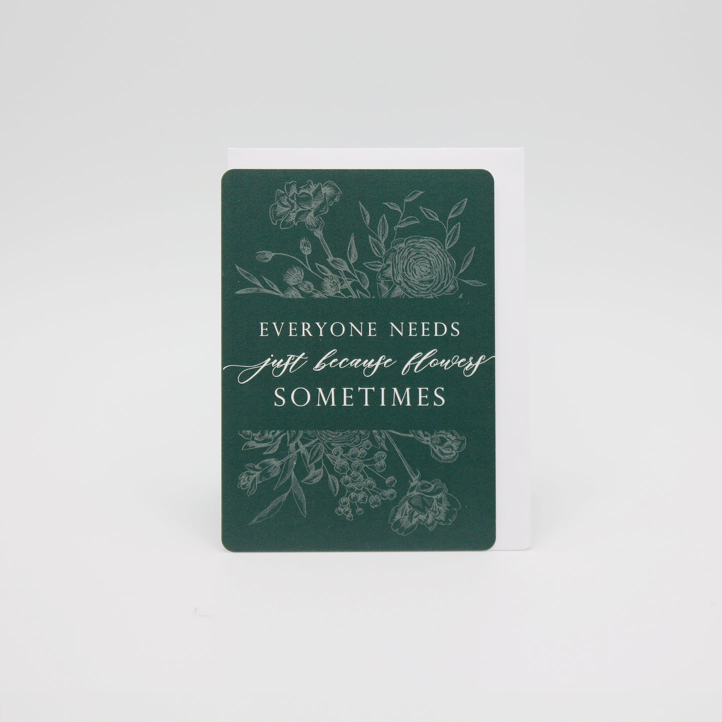 Dark green floral minicard that reads "Everyone needs just because flowers sometimes" from Rust Belt Love