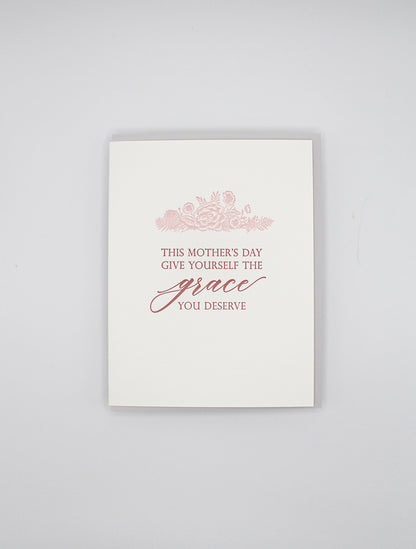 Letterpress mother's day card with florals that says "This Mother's Day Give Yourself The Grace You Deserve" by Rust Belt Love