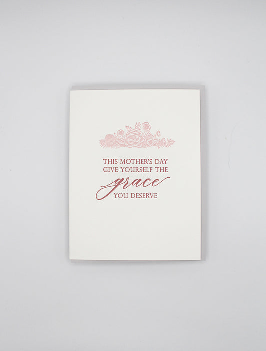 Letterpress mother's day card with florals that says "This Mother's Day Give Yourself The Grace You Deserve" by Rust Belt Love