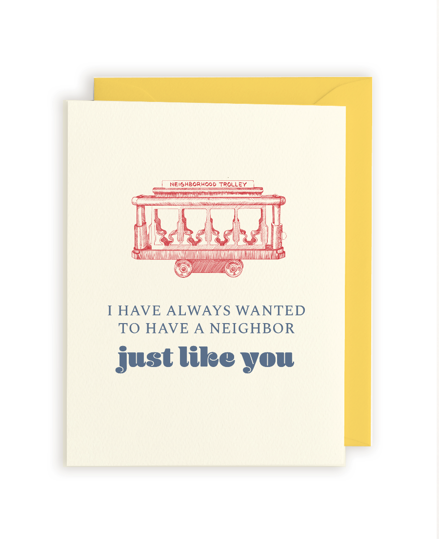 I Have Always Wanted To Have A Neighbor Just Like You; Mister Rogers' Neighborhood Letterpress Greeting Card
