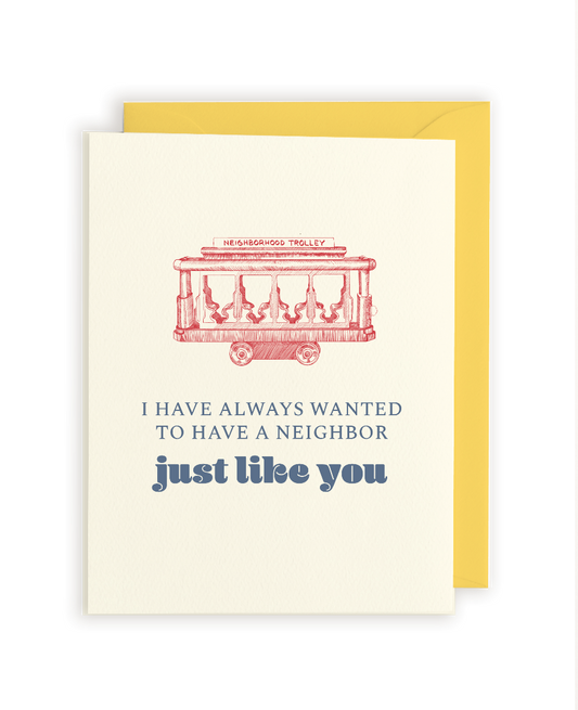 I Have Always Wanted To Have A Neighbor Just Like You; Mister Rogers' Neighborhood Letterpress Greeting Card