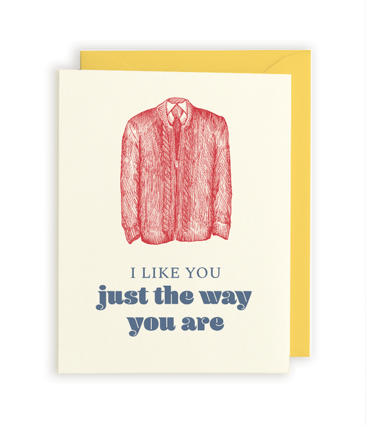 I Like You Just The Way You Are Letterpress Greeting Card