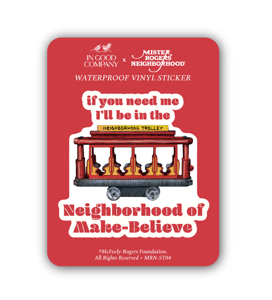 If You Need Me I'll Be In The Neighborhood of Make-Believe; Mister Rogers' Neighborhood Sticker