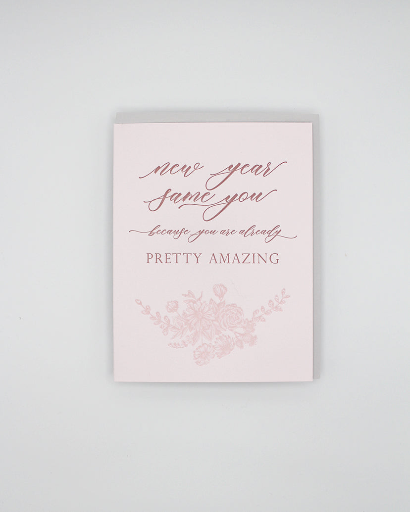 Letterpress holiday card with florals that says "New year same you because you are already pretty amazing" by Rust Belt Love