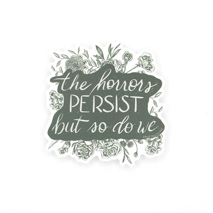 "The horrors persist, but so do we" Sticker – 3"