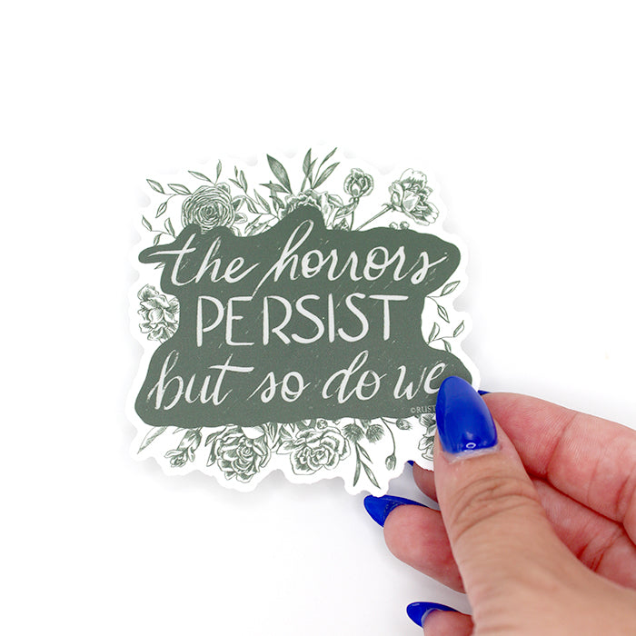 "The horrors persist, but so do we" Sticker – 3"