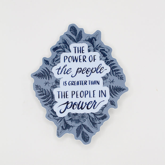 "The power of the people is greater than the people in power" Sticker – 4"