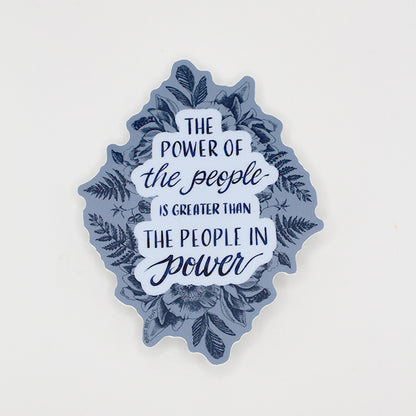 "The power of the people is greater than the people in power" Sticker – 4"