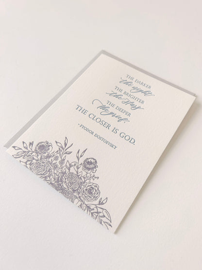 Letterpress sympathy card with florals that says "The darker the night, the brighter the stars, the deeper the grief, the closer is God.- Fyodor Dostoevsky" by Rust Belt Love