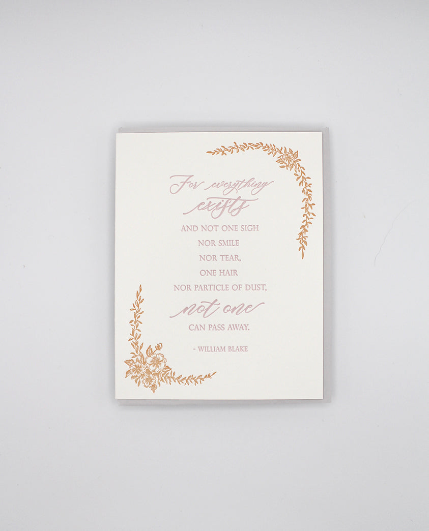 Letterpress sympathy card with florals that says "For everything exists and not one sigh nor smile nor tear one hair nor particle of dust, not one can pass away.- William Blake" by Rust Belt Love