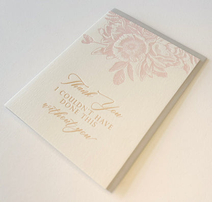 Letterpress thank you card with florals that says "Thank you I couldn't have done this without you" by Rust Belt Love