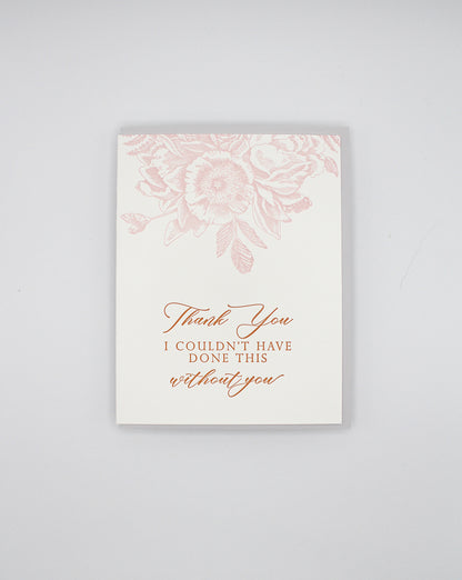 Letterpress thank you card with florals that says "Thank you I couldn't have done this without you" by Rust Belt Love