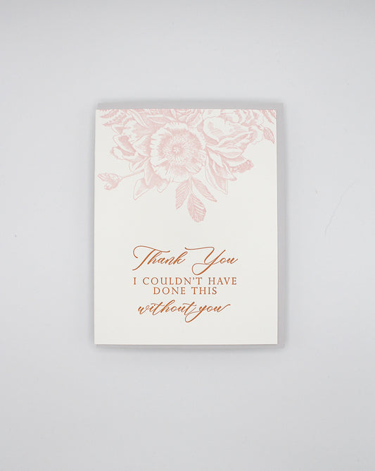 Letterpress thank you card with florals that says "Thank you I couldn't have done this without you" by Rust Belt Love
