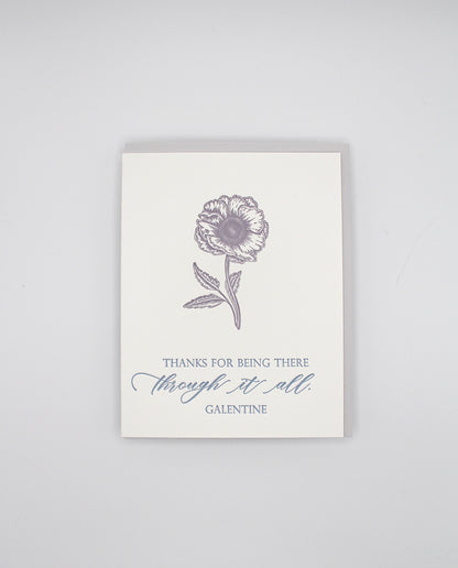 Letterpress love card with a flower that says " Thanks For Being There Through It All, Galentine" by Rust Belt Love