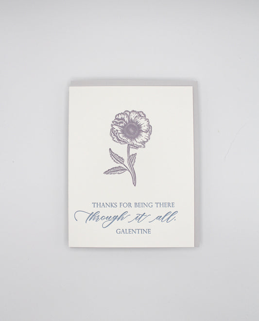 Letterpress love card with a flower that says " Thanks For Being There Through It All, Galentine" by Rust Belt Love