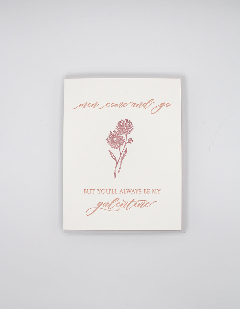 Letterpress love card with a flower that says "Men Come and Go But You'll Always Be My Galentine" by Rust Belt Love