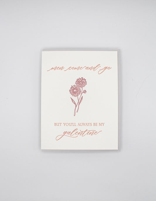 Letterpress love card with a flower that says "Men Come and Go But You'll Always Be My Galentine" by Rust Belt Love